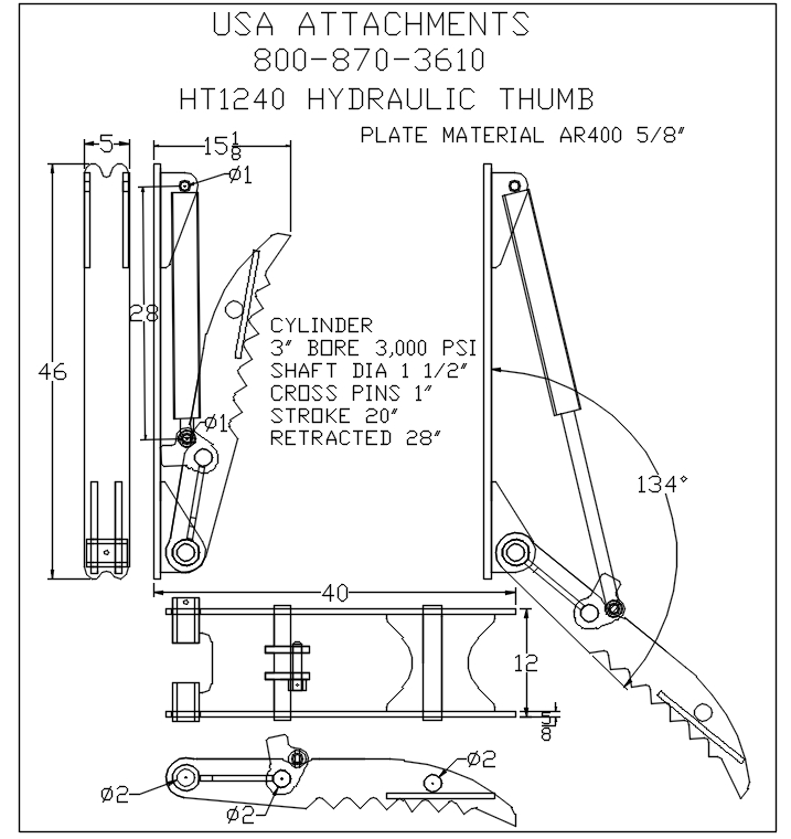 USA ATTACHMENTS 800-870-3610 
HT1240 HYDRAULIC THUMB 

PLATE MATERIAL AR400 5/8" 

CYLINDER 
3" BORE 3,000 PSI 
SHAFT DIA 1 3/4" 
CROSS PINS 1" 
STROKE 20" 
RETRACTED 28"