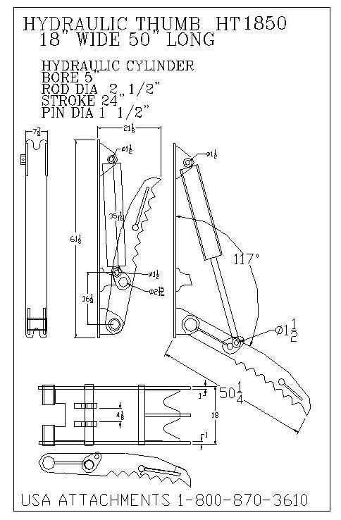 HYDRAULIC THUMB HT 1850 
18" WIDE 50" LONG 
HYDRAULIC CYLINDER 
BORE 5" 
ROD DIA 2 1/2"
 STROKE 24" 
PIN DIA 1 1/2" 
USA ATTACHMENTS 1-800-870-3610