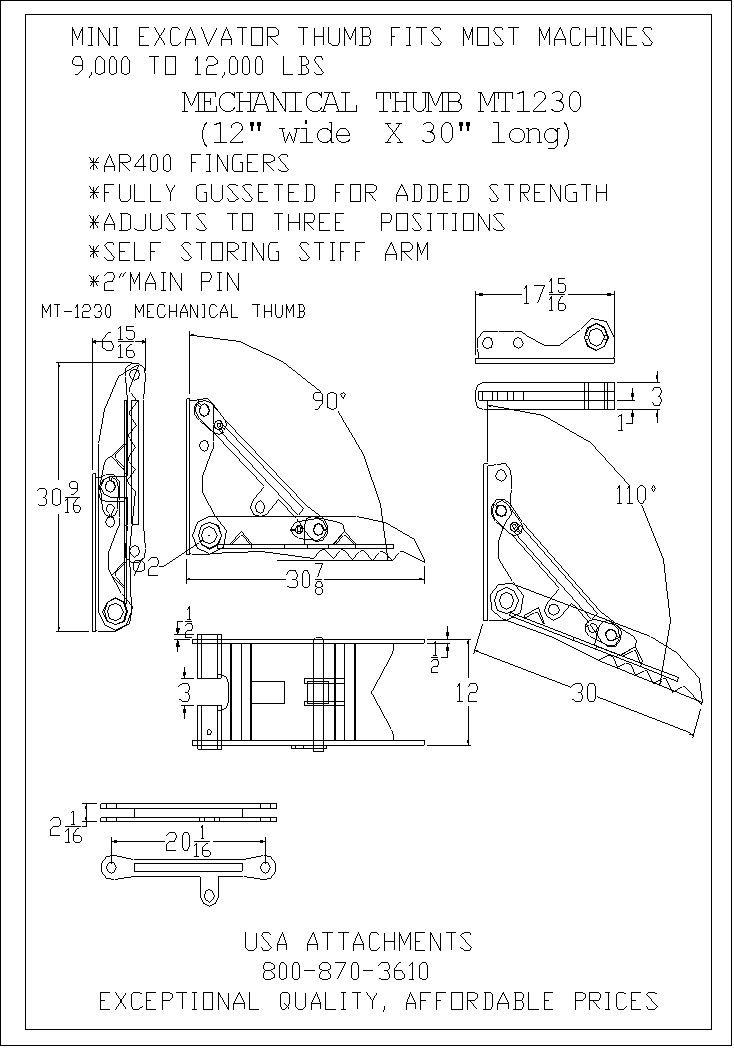 MINI EXCAVATOR THUMB FITS MOST MACHINES 9,000 TO 12,000 LBS MECHANICAL THUMB MT1230 (12" wide X 30" long) 
*AR400 FINGERS 
*FULLY GUSSETED FOR ADDED STRENGTH 
*ADJUSTS TO THREE POSITIONS 
*SELF STORING STIFF ARM 
*2" MAIN PIN MT-1230 MECHANICAL THUMB USA ATTACHMENTS 800-870-3610 EXCEPTIONAL QUALITY, AFFORDABLE PRICES