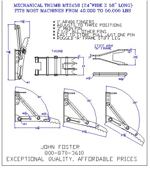 MECHANICAL THUMB MT2458(24"WIDE X 58" LONG) FITS MOST MACHINES FROM 40,000 TO 50,000 LBS *1" AR400 FINGERS *ADJUSTS TO THREE POSITIONS *3" MAIN PIN *2 1/2 ALL OTHE RPINS *EASY TO STORE, PULL JUST ONE PIN *RUGGED "A" FRAME STIFF LEG 800-870-3610 EXCEPTIONAL QULAITY, AFFORDABLE PRICES