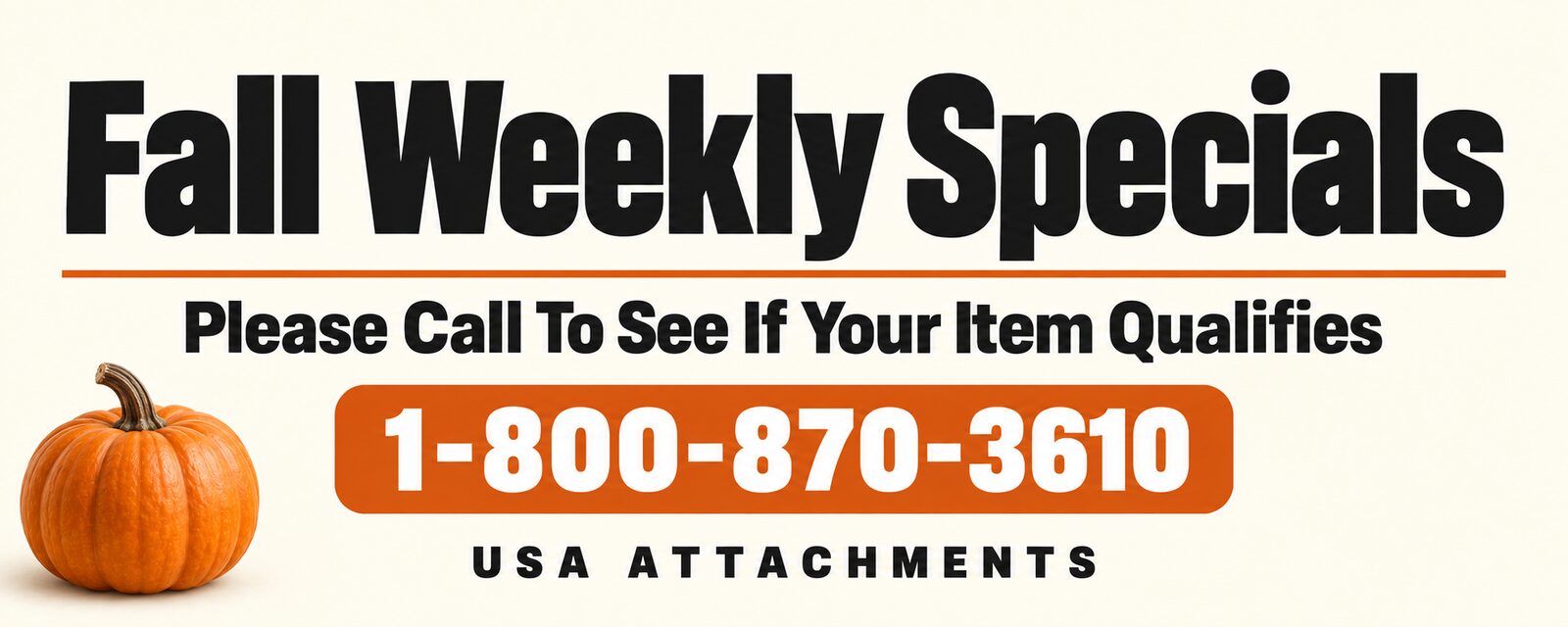 Fall Weekly Specials on excavator attachments from USA Attachments. Call 1-800-870-3610 to see if your item qualifies.